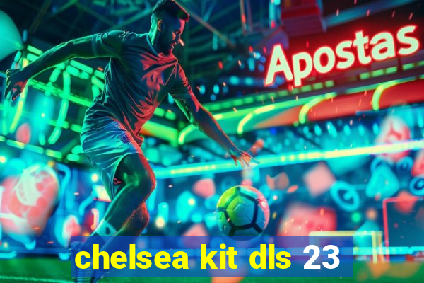 chelsea kit dls 23